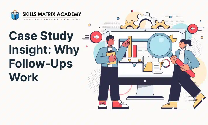 Case Study Insight: Why Follow-Ups Work