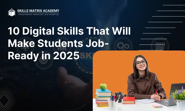 10 Digital Skills That Will Make Students Job-Ready in 2025
