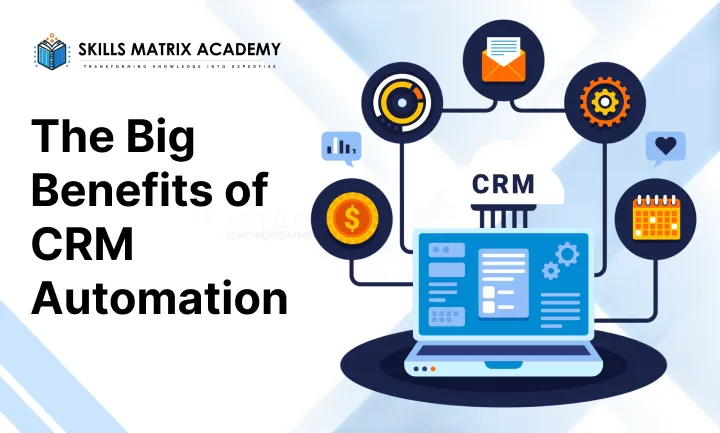 The Big Benefits of CRM Automation