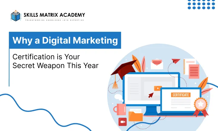 Why a Digital Marketing Certification is Your Secret Weapon This Year