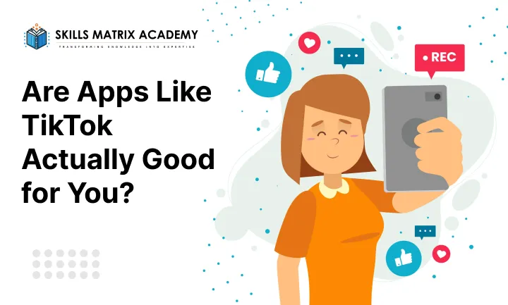 Are Apps Like TikTok Actually Good for You