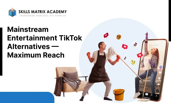 Mainstream Entertainment TikTok Alternatives Maximum Reach