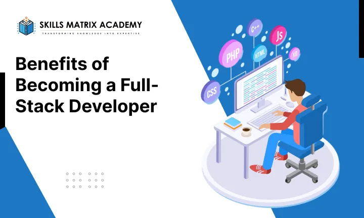 Benefits of Becoming a Full-Stack Developer
