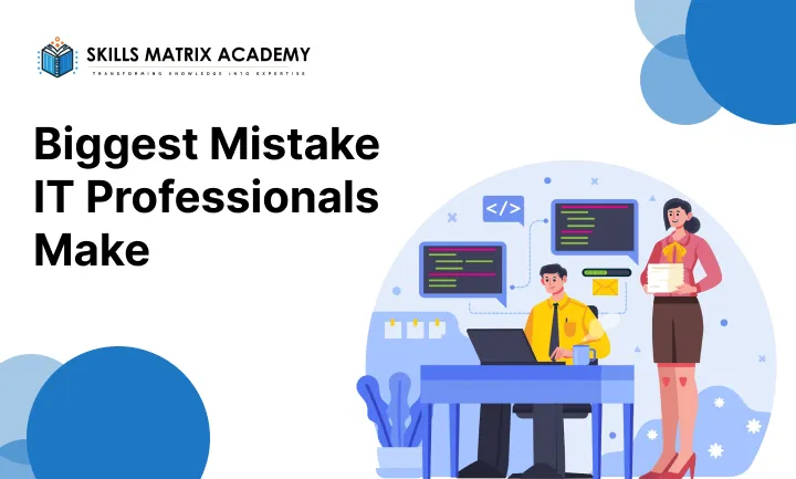 Biggest Mistake IT Professionals Make
