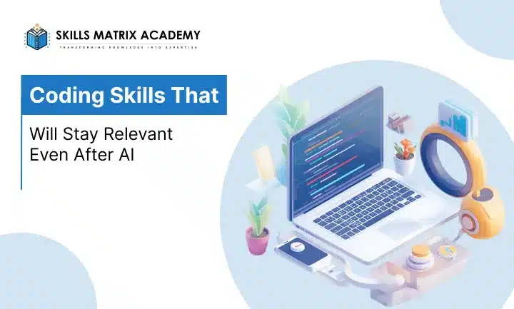 A digital illustration features a laptop with code on the screen, surrounded by tech gadgets. Text reads "Coding Skills That Will Stay Relevant Even After AI" next to the Skills Matrix Academy logo.