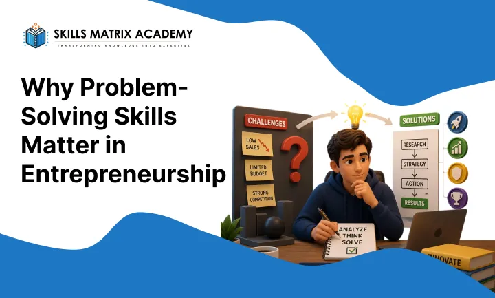 Why Problem-Solving Skills Matter in Entrepreneurship